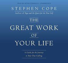 The Great Work of your Life by Stephen Cope